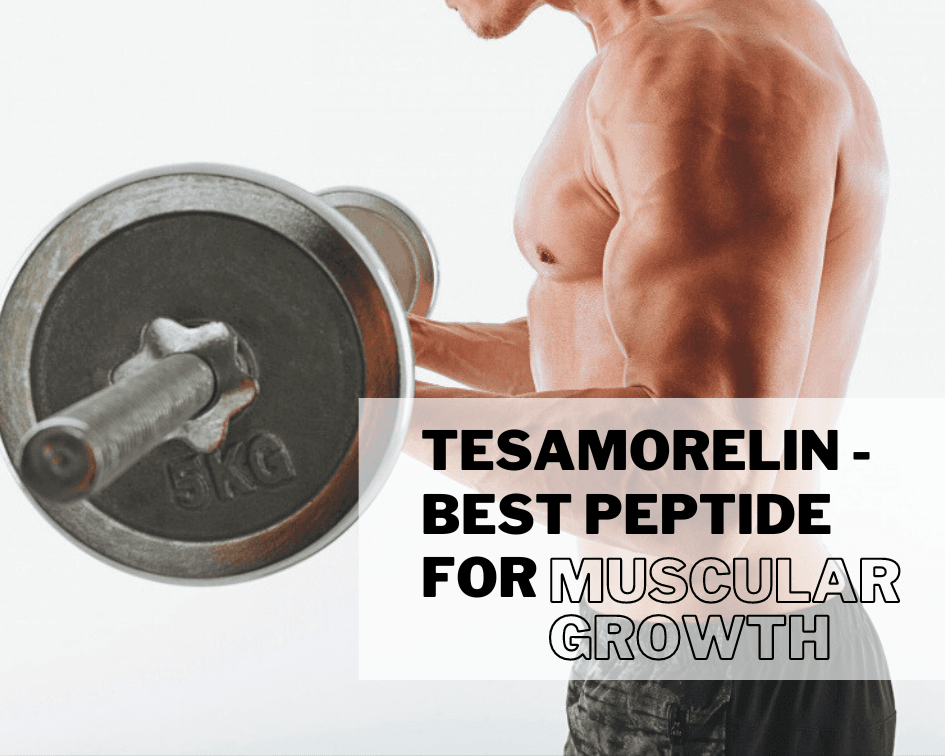 Tesamorelin - Best Peptide for Muscular Growth